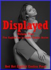 Displayed Volume Two: Five ExplicitSex in Public Erotica Stories - Karla Sweet, Francine Forthright, Tanya Tung, Kitty Lee, Andi Allyn