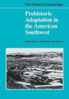 Prehistoric Adaptation in the American Southwest - Rosalind L. Hunter-Anderson, Colin Renfrew, Clive Gamble