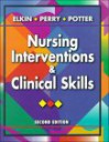 Nursing Interventions and Clinical Skills - Martha K. Elkin, Anne Griffin Perry, Patricia Ann Potter