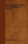 The Geography of the Ozark Highland of Missouri - Carl Ortwin Sauer