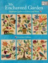 My Enchanted Garden: Applique Quilts in Cotton and Wool - That Patchwork Place