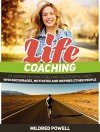 Life Coaching: 23 Lessons on How to Become a Successful Coach Who Encourages, Motivates and Inspires Other People (Life Coaching, life coaching training, life coaching guide) - Mildred Powell