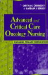 Advanced And Critical Care Oncology Nursing: Managing Primary Complications - Cynthia C. Chernecky, Barbara J. Berger