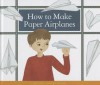 How to Make Paper Airplanes - B. Adams, Kelsey Oseid