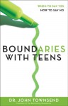 Boundaries with Teens: When to Say Yes, How to Say No - John Townsend