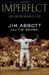 Imperfect: An Improbable Life - Jim Abbott, Tim Brown