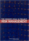 The Owner's Role in Project Risk Management - National Academies Press, National Research Council, National Academy of Sciences