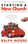 Starting a New Church: The Church Planter's Guide to Success - Ralph Moore