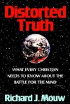 Distorted Truth: What Every Christian Needs To Know About The Battle For The Mind - Richard J. Mouw