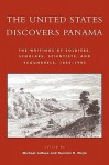 The United States Discovers Panama: The Writings of Soldiers, Scholars, Scientists, and Scoundrels, 1850-1905 - Michael J. Larosa