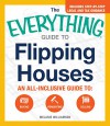 The Everything Guide To Flipping Houses: An All-Inclusive Guide to Buying, Renovating, Selling (Everything Series) - Melanie Williamson