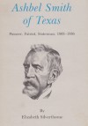 Ashbel Smith of Texas: Pioneer, Patriot, Statesman, 1805-1886 - Elizabeth Silverthorne