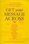 Get Your Message Across: The Professional Communication Skills Everyone Needs - Jacqui Ewart, Tony Schirato