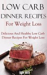 Low Carb Dinner Recipes: Healthy And Delicious Low Carb Diet Main Dish Recipes (Low Carb Cookbook) - Jamie Smith