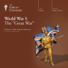 World War I: The Great War - The Great Courses, Professor Vejas Gabriel Liulevicius, The Great Courses