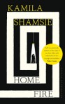 Home Fire: LONGLISTED FOR THE MAN BOOKER PRIZE 2017 - Kamila Shamsie