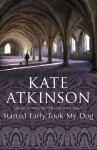 Started Early, Took My Dog - Kate Atkinson