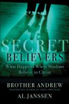 Secret Believers: What Happens When Muslims Believe in Christ - Brother Andrew, Al Janssen