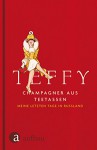 Champagner aus Teetassen: Meine letzten Tage in Russland - Teffy, Christa Ebert, Ganna-Maria Braungardt