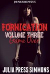 Fornication Volume Three: Game Over - Julia Press Simmons