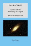 Proof of God? Inquiries Into the Philosophy of Religion, a Concise Introduction - Glenn Rogers