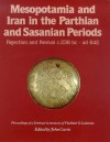 Mesopotamia and Iran in the Parthian and Sasanian Periods - John E. Curtis