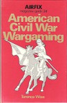 American Civil War Wargaming - Terence Wise