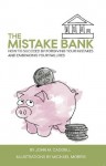 The Mistake Bank: How To Succeed By Forgiving Your Mistakes And Embracing Your Failures - John M. Caddell, Michael Morris