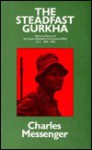 The Steadfast Gurkha: Historical Record of 6th Queen Elizabeth's Own Gurkha Rifles - Charles Messenger