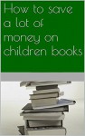 How to save a lot of money on children books - Kristof