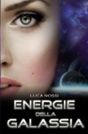 Energie della Galassia (Italian Edition) - Luca Rossi