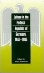 Culture in the Federal Republic of Germany, 1945-1995 - Reiner Pommerin, Gerhard A. Ritter, Anthony J. Nicholls