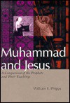 Muhammad and Jesus: A Comparison of the Prophets and Their Teachings - William E. Phipps