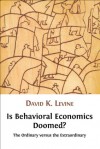 Is Behavioral Economics Doomed? The Ordinary versus the Extraordinary - David Levine