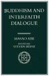 Buddhism and Interfaith Dialogue, Part One of a Two-Volume Sequel to Zen and Western Thought - Masao Abe