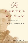 A Useful Woman: The Early Life of Jane Addams - Gioia Diliberto