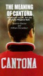 The Meaning Of Cantona: Meditations On Life, Art And Perfectly Weighted Balls - Terence Blacker, William Donaldson