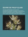 Uvre de Philip Glass: Liste Des Compositions de Philip Glass, Koyaanisqatsi, Einstein on the Beach, Satyagraha, Akhnaten, Powaqqatsi - Livres Groupe