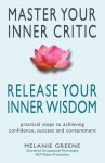 Master Your Inner Critic: Release Your Inner Wisdom - Melanie Greene