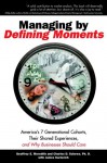 Managing by Defining Moments: Americas 7 Generational Cohorts, Their Shared Experiences, and Why Businesses Should Care - Charles D. Schewe