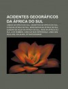 Acidentes Geogr Ficos Da Frica Do Sul: Cabos Da Frica Do Sul, Desertos Da Frica Do Sul, Ilhas Da Frica Do Sul, Montanhas Da Frica Do Sul - Source Wikipedia