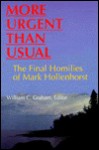 More Urgent Than Usual: The Final Homilies of Mark Hollenhorst - William C. Graham