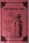 (Re)Visions: Alice - C.A. Young, Kaye Chazan, Amanda Ching, Hilary Thomas