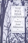 You Will Hear Thunder - Anna Akhmatova, D.M. Thomas