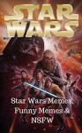 Star Wars: Star Wars Memes, Funny Memes & NSFW (Star Wars Memes 1) - Jackson Lopez, Star Wars
