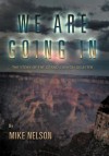 We Are Going in: The Story of the Grand Canyon Disaster - Mike Nelson