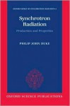 Synchrotron Radiation: Production and Properties - Philip Duke