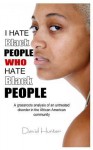 I Hate Black People Who Hate Black People - David Hunter