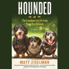 Hounded: The Lowdown on Life from Three Dachshunds - Matt Ziselman, Brian Troxell, Hachette Audio