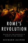 Rome's Revolution: Death of the Republic and Birth of the Empire - Richard Alston